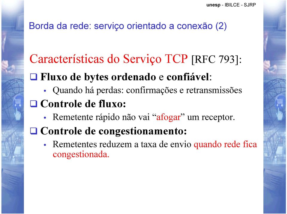 retransmissões Controle de fluxo: Remetente rápido não vai afogar um receptor.