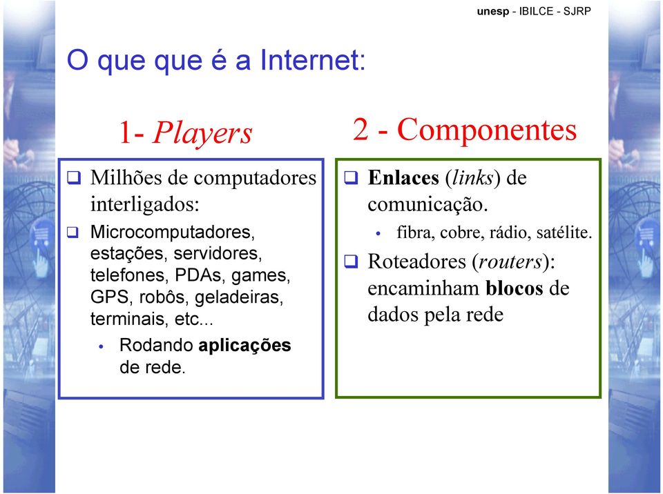 robôs, geladeiras, terminais, etc... Rodando aplicações de rede.