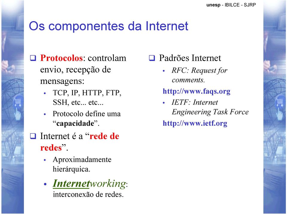 Aproximadamente hierárquica. Padrões Internet RFC: Request for comments. http://www.faqs.