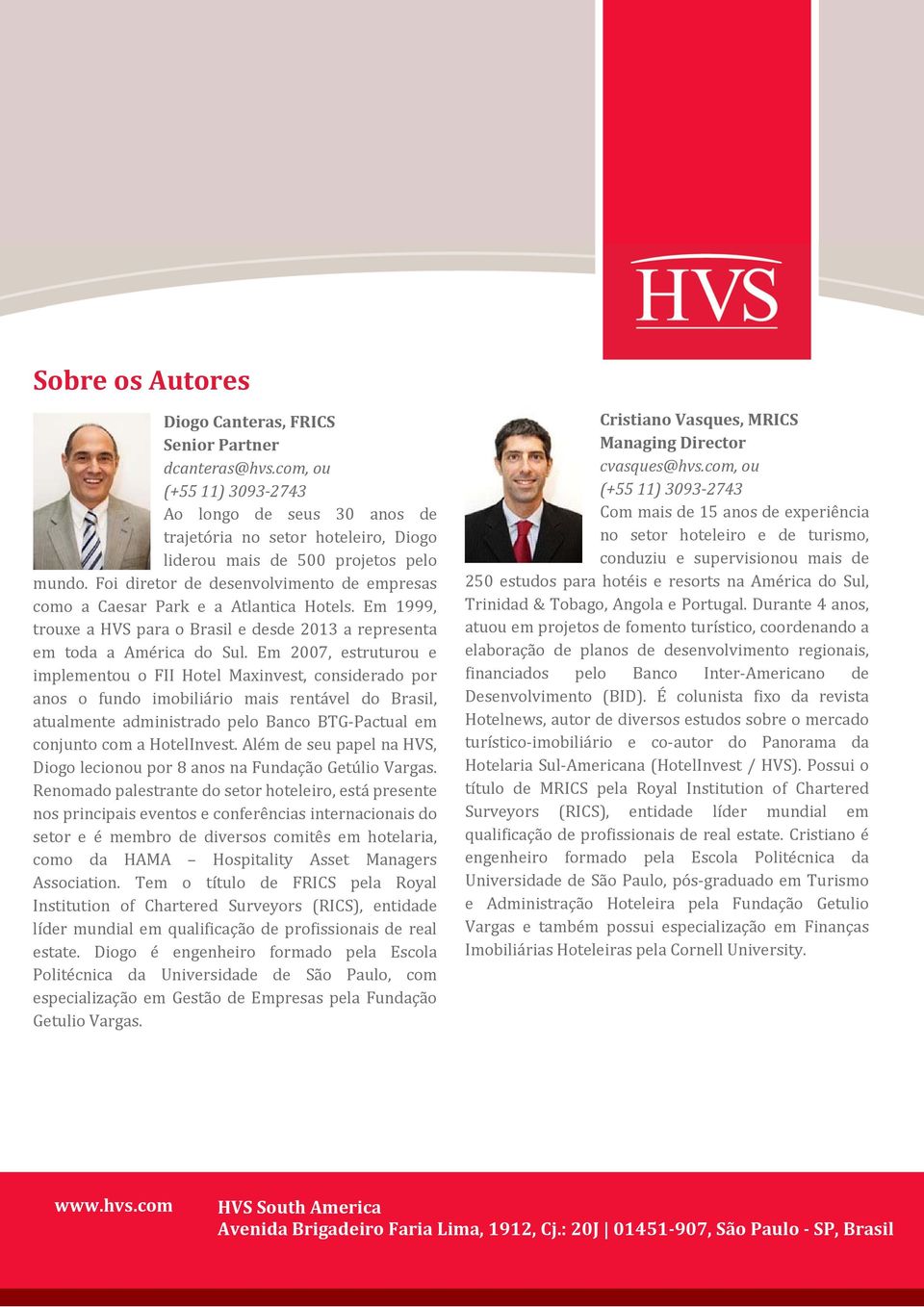 Em 2007, estruturou e implementou o FII Hotel Maxinvest, considerado por anos o fundo imobiliário mais rentável do Brasil, atualmente administrado pelo Banco BTG Pactual em conjunto com a HotelInvest.