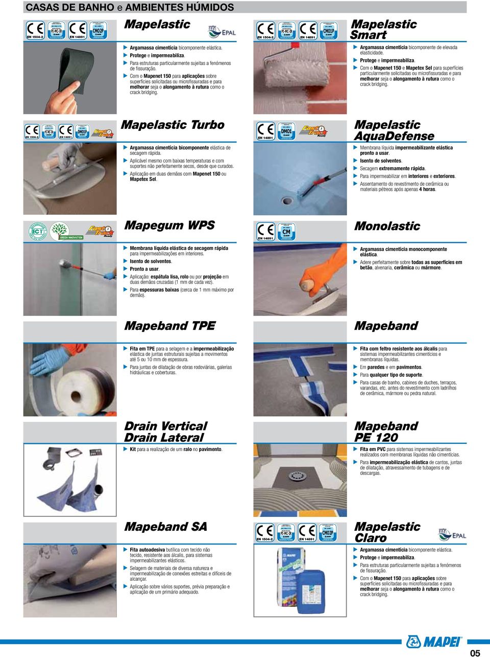 Com o Mapenet 150 para aplicações sobre superfícies solicitadas ou microfissuradas e para melhorar seja o alongamento à rutura como o crack bridging.