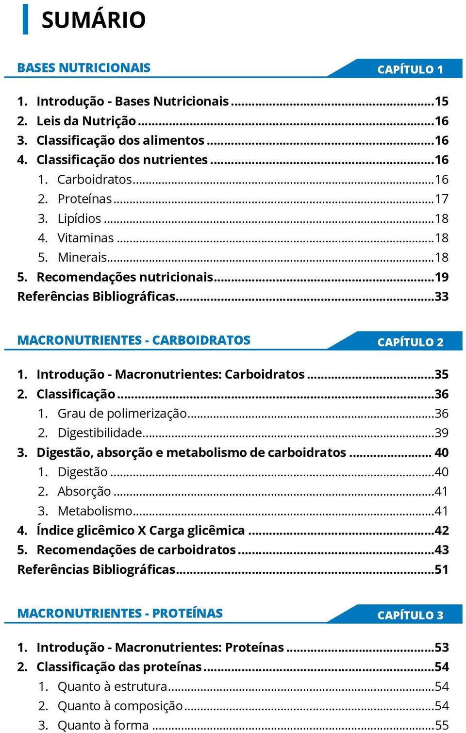 Introdução - Macronutrientes: Carboidratos...35 2. Classificação...36 1. Grau de polimerização...36 2. Digestibilidade...39 3. Digestão, absorção e.metabolismo de carboidratos... 40 1. Digestão...40 2.