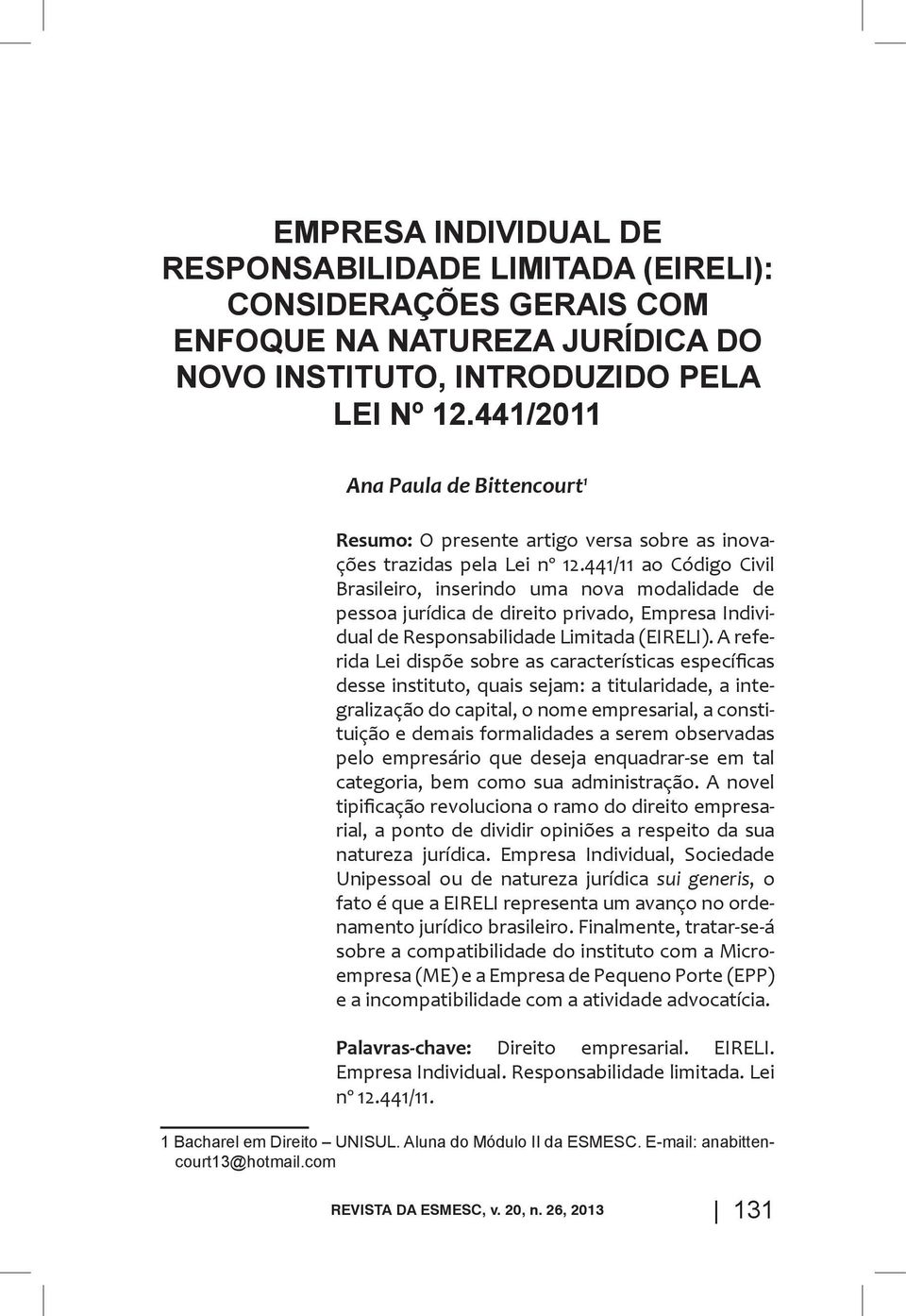 441/11 ao Código Civil Brasileiro, inserindo uma nova modalidade de pessoa jurídica de direito privado, Empresa Individual de Responsabilidade Limitada (EIRELI).