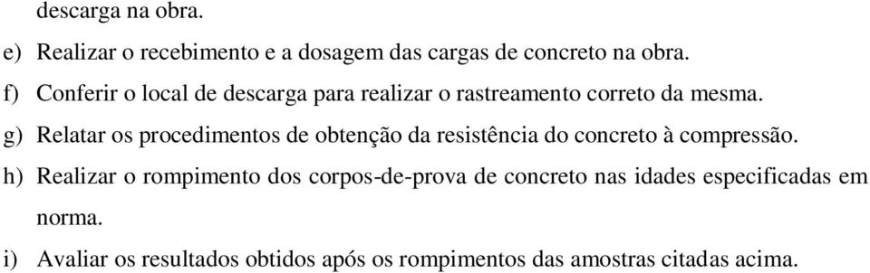 g) Relatar os procedimentos de obtenção da resistência do concreto à compressão.