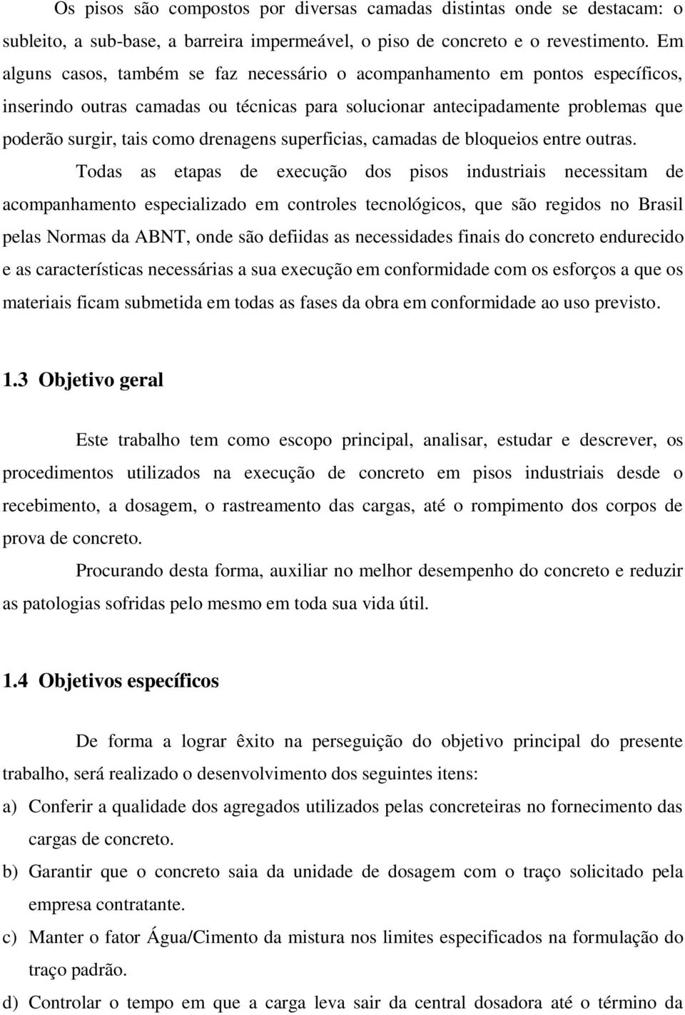 drenagens superficias, camadas de bloqueios entre outras.