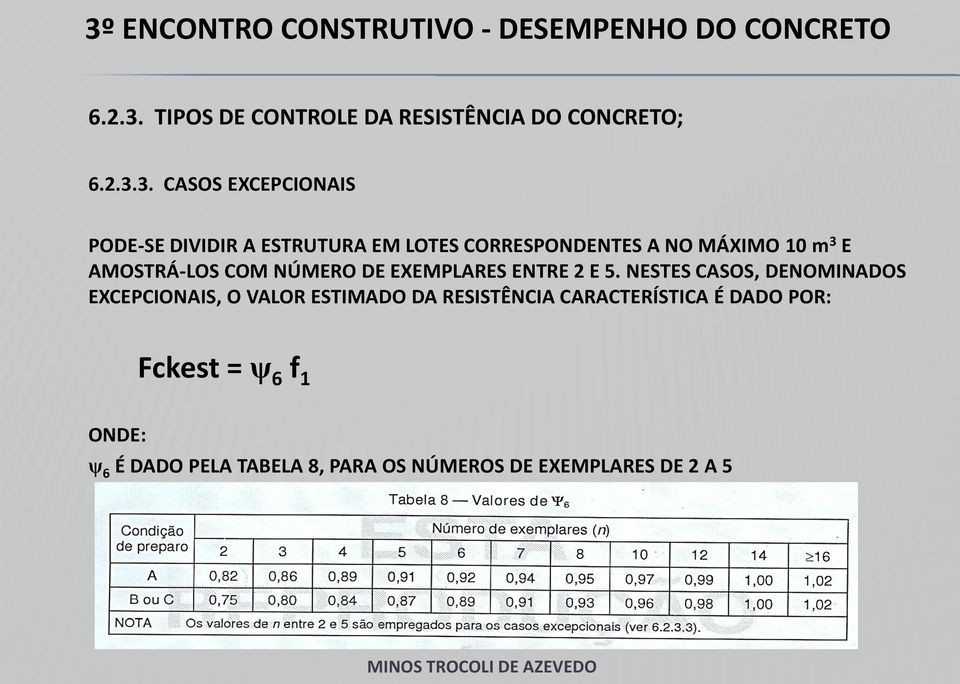 CASOS EXCEPCIONAIS PODE-SE DIVIDIR A ESTRUTURA EM LOTES CORRESPONDENTES A NO MÁXIMO 10 m 3 E