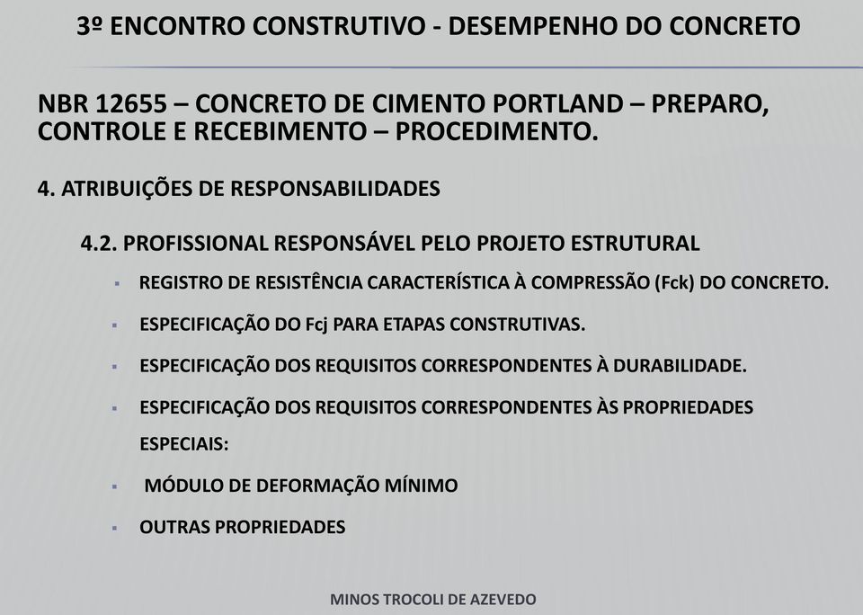 PROFISSIONAL RESPONSÁVEL PELO PROJETO ESTRUTURAL REGISTRO DE RESISTÊNCIA CARACTERÍSTICA À COMPRESSÃO (Fck) DO CONCRETO.