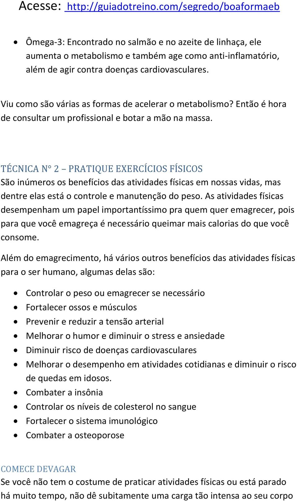 TÉCNICA N 2 PRATIQUE EXERCÍCIOS FÍSICOS São inúmeros os benefícios das atividades físicas em nossas vidas, mas dentre elas está o controle e manutenção do peso.