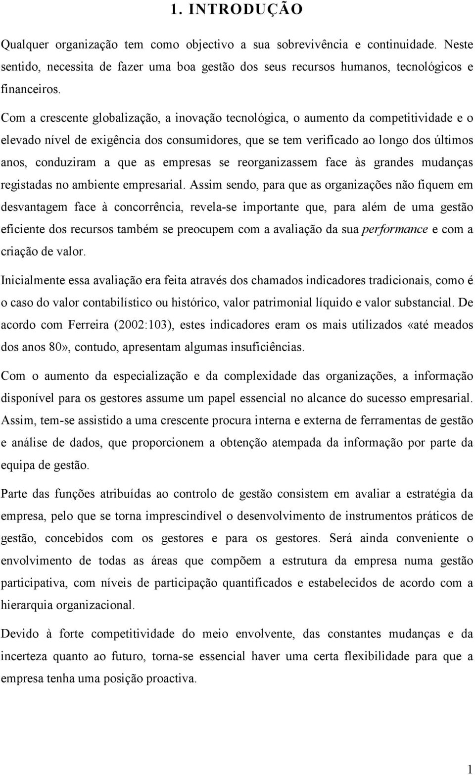 as empresas se reorganizassem face às grandes mudanças registadas no ambiente empresarial.