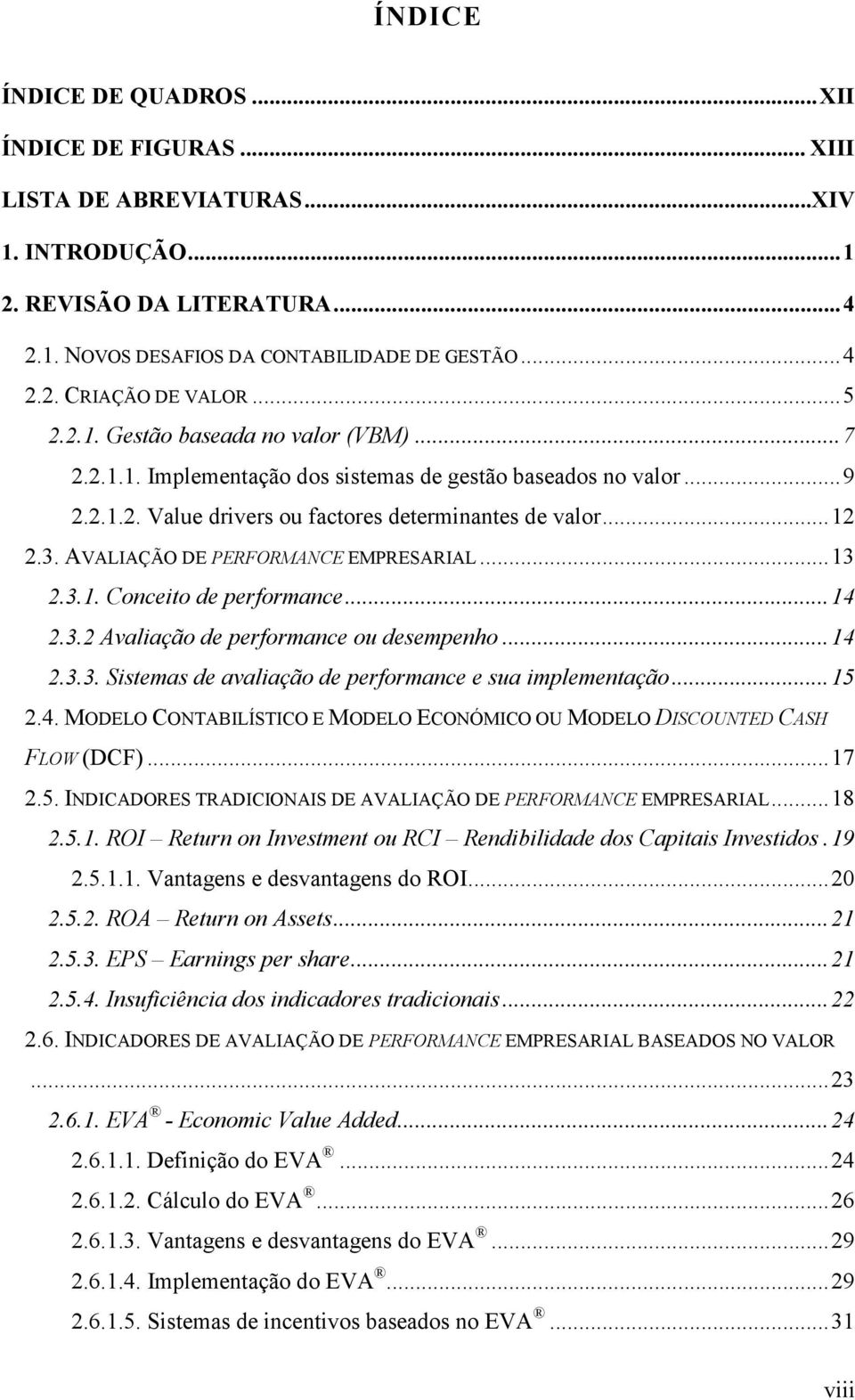 AVALIAÇÃO DE PERFORMANCE EMPRESARIAL... 13 2.3.1. Conceito de performance... 14 2.3.2 Avaliação de performance ou desempenho... 14 2.3.3. Sistemas de avaliação de performance e sua implementação.