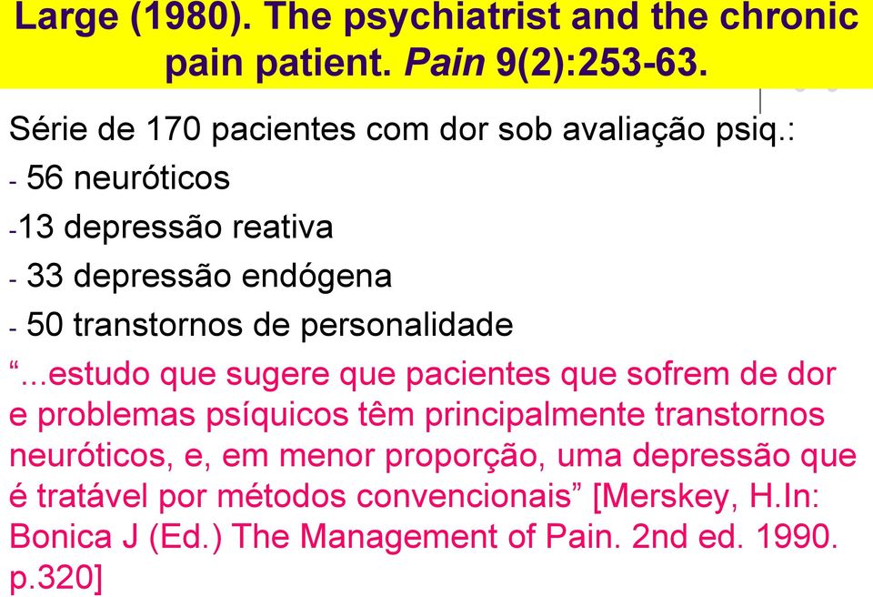 : - 56 neuróticos -13 depressão reativa - 33 depressão endógena - 50 transtornos de personalidade.