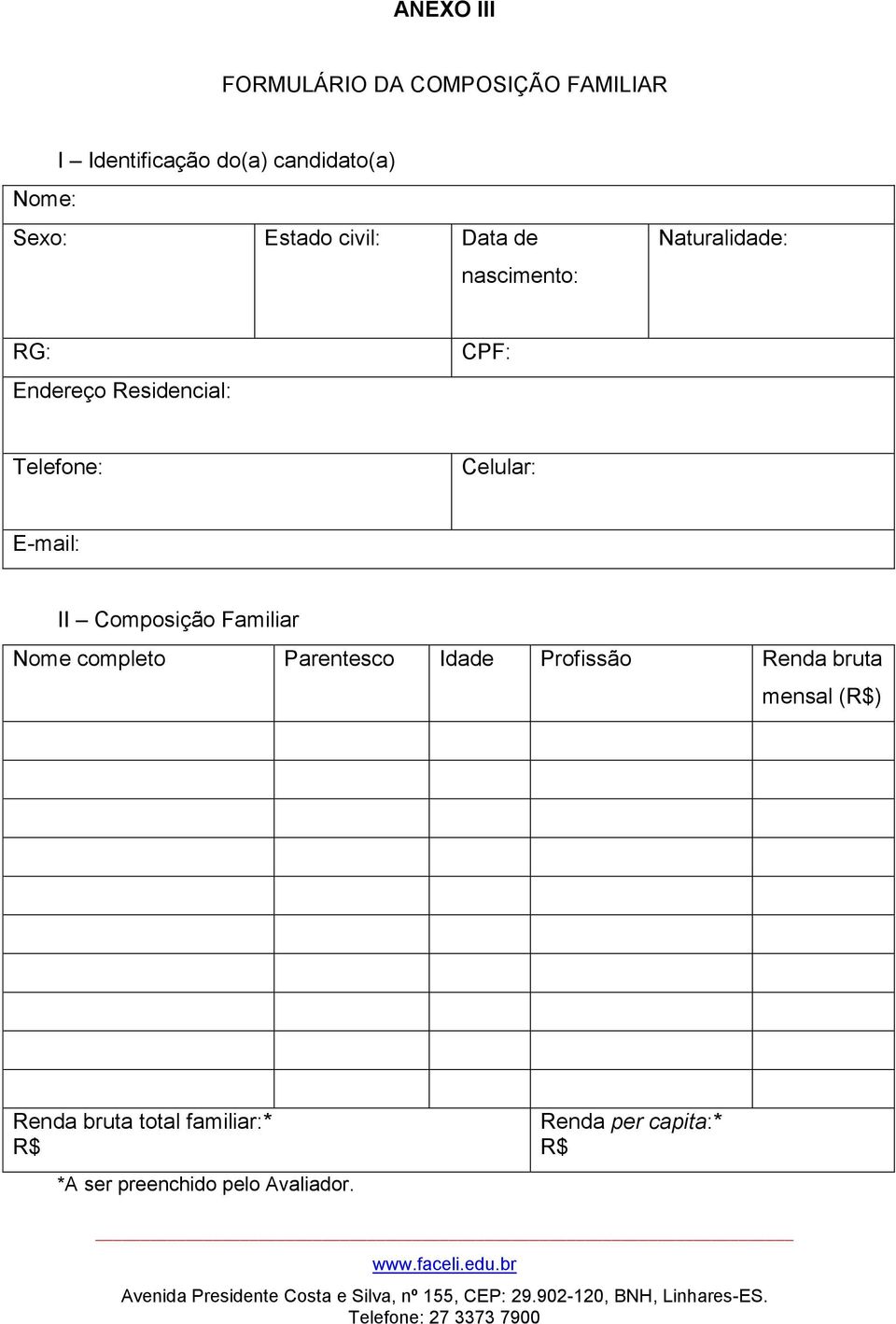Celular: E-mail: II Composição Familiar Nome completo Parentesco Idade Profissão Renda bruta