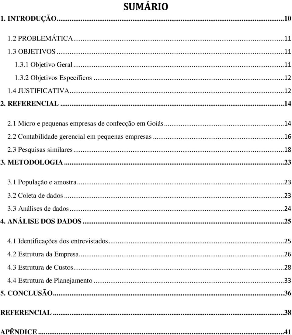 ..18 3. METODOLOGIA...23 3.1 População e amostra...23 3.2 Coleta de dados...23 3.3 Análises de dados...24 4. ANÁLISE DOS DADOS...25 4.