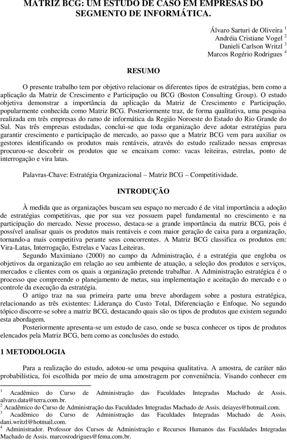 bem como a aplicação da Matriz de Crescimento e Participação ou BCG (Boston Consulting Group).