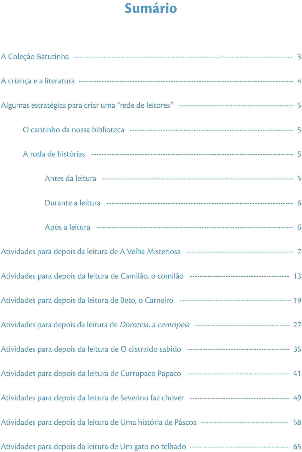 da nossa biblioteca ---------------------------------------------------------------- 5 A roda de histórias ------------------------------------------------------------------------------- 5 Antes da