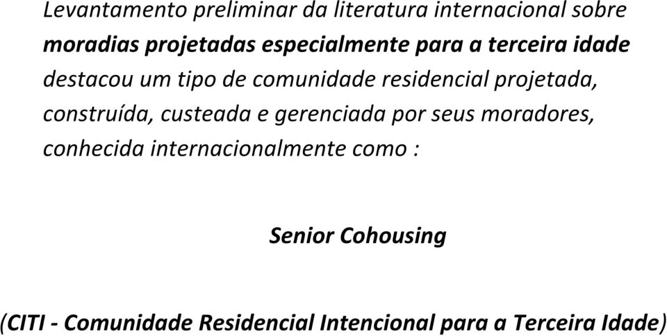 projetada, construída, custeada e gerenciada por seus moradores, conhecida