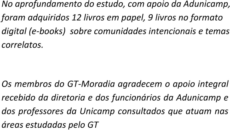 Os membros do GT-Moradia agradecem o apoio integral recebido da diretoria e dos