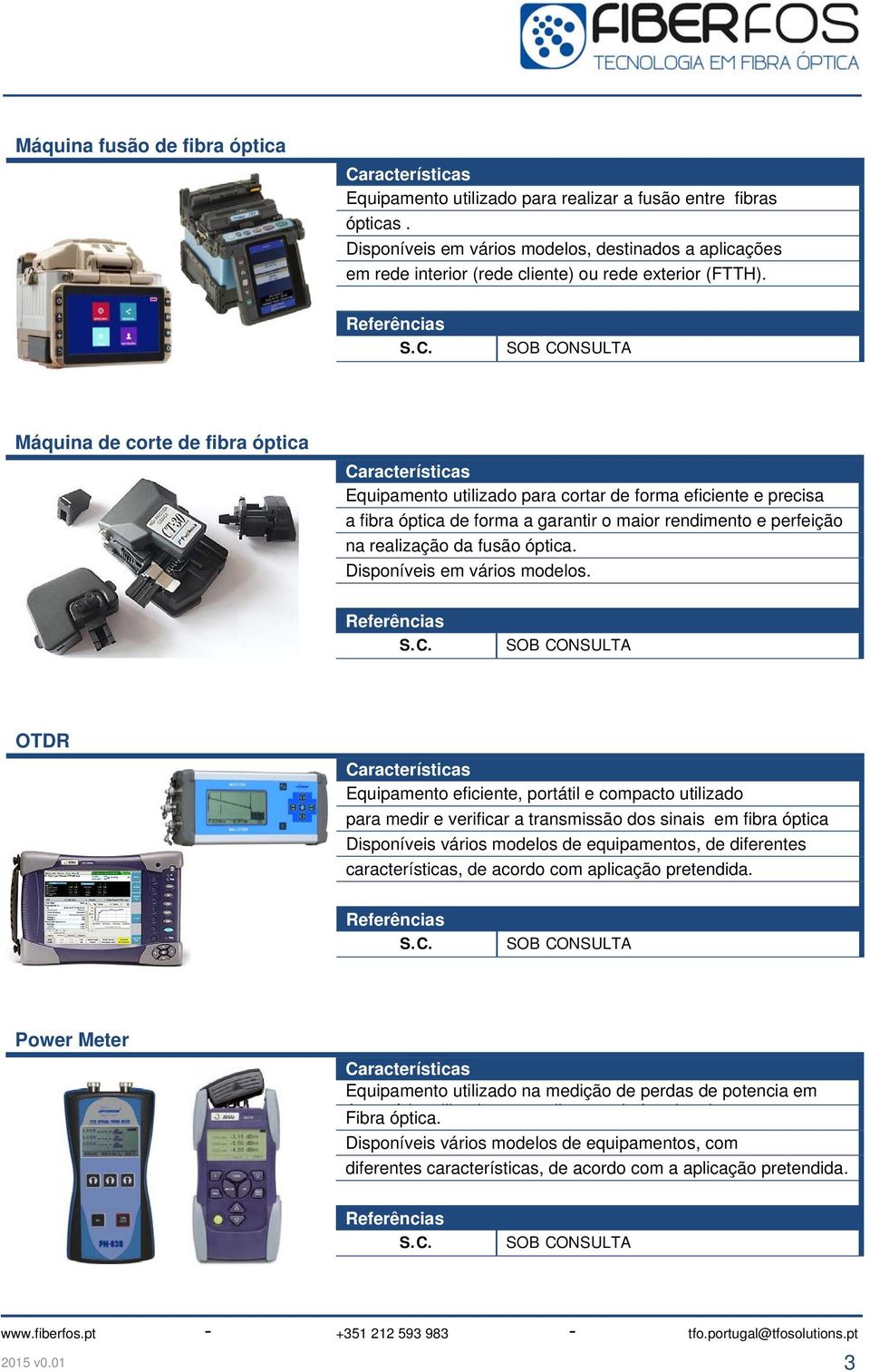 Máquina de corte de fibra óptica Equipamento utilizado para cortar de forma eficiente e precisa a fibra óptica de forma a garantir o maior rendimento e perfeição na realização da fusão óptica.