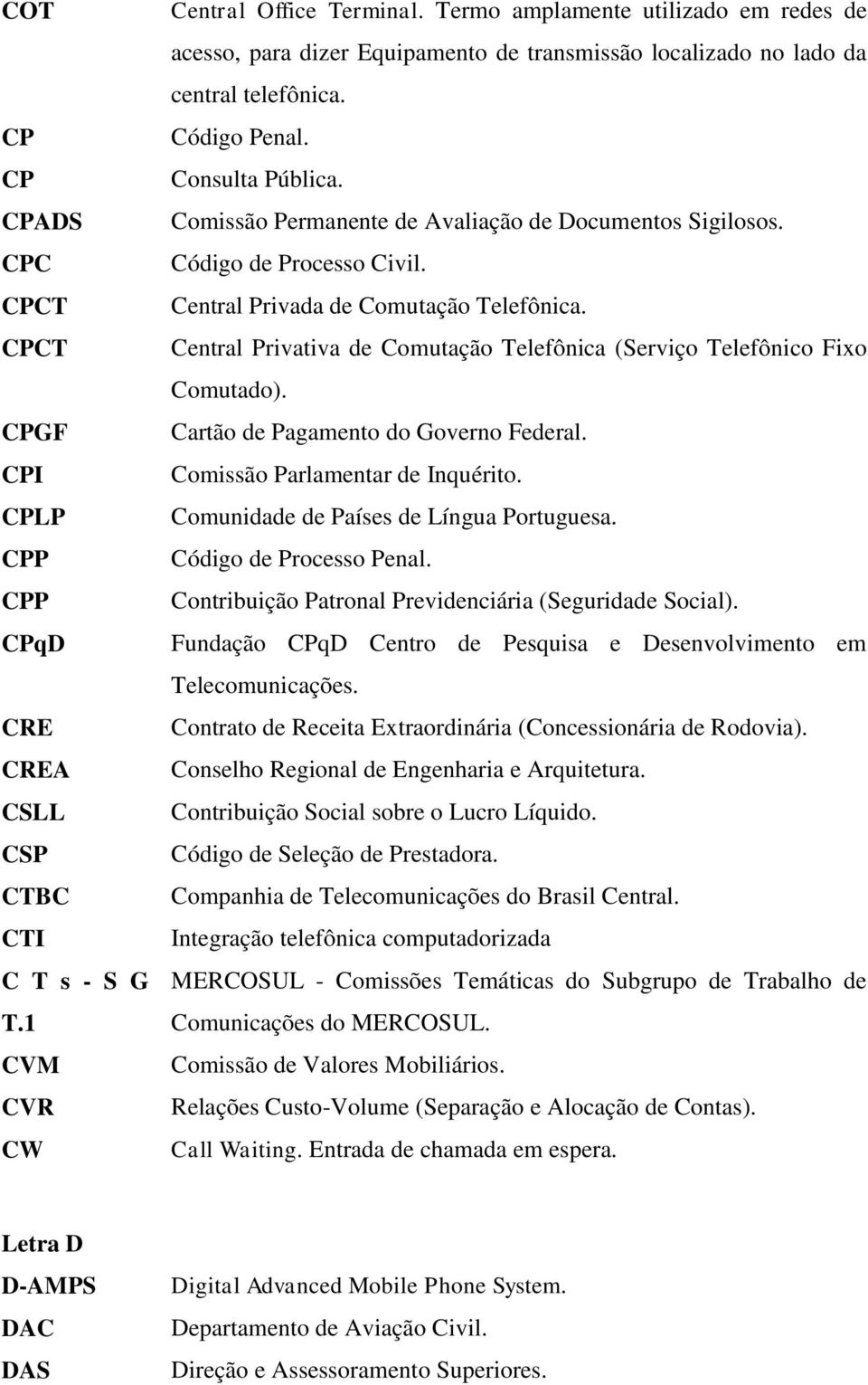 Comissão Permanente de Avaliação de Documentos Sigilosos. Código de Processo Civil. Central Privada de Comutação Telefônica.