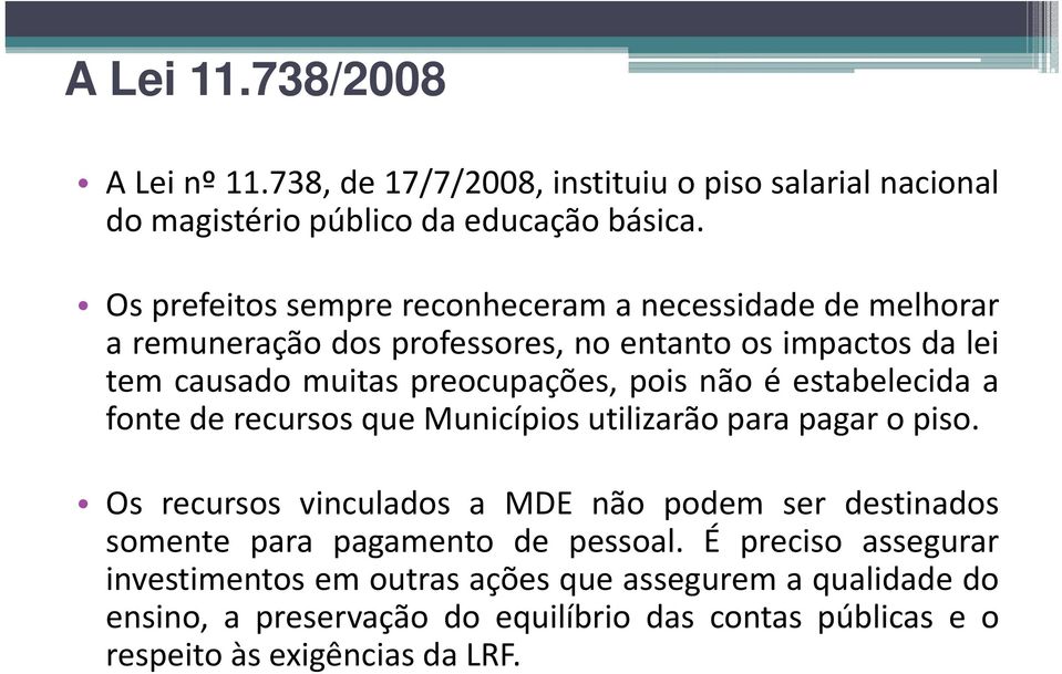 pois não é estabelecida a fonte de recursos que Municípios utilizarão para pagar o piso.