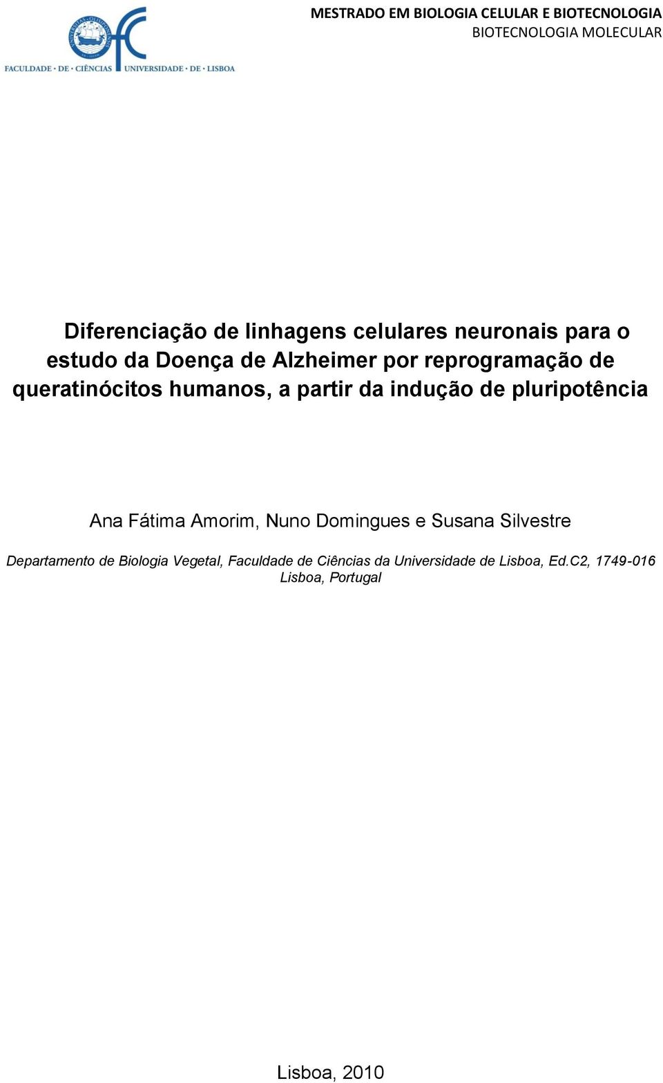 partir da indução de pluripotência Ana Fátima Amorim, Nuno Domingues e Susana Silvestre Departamento de