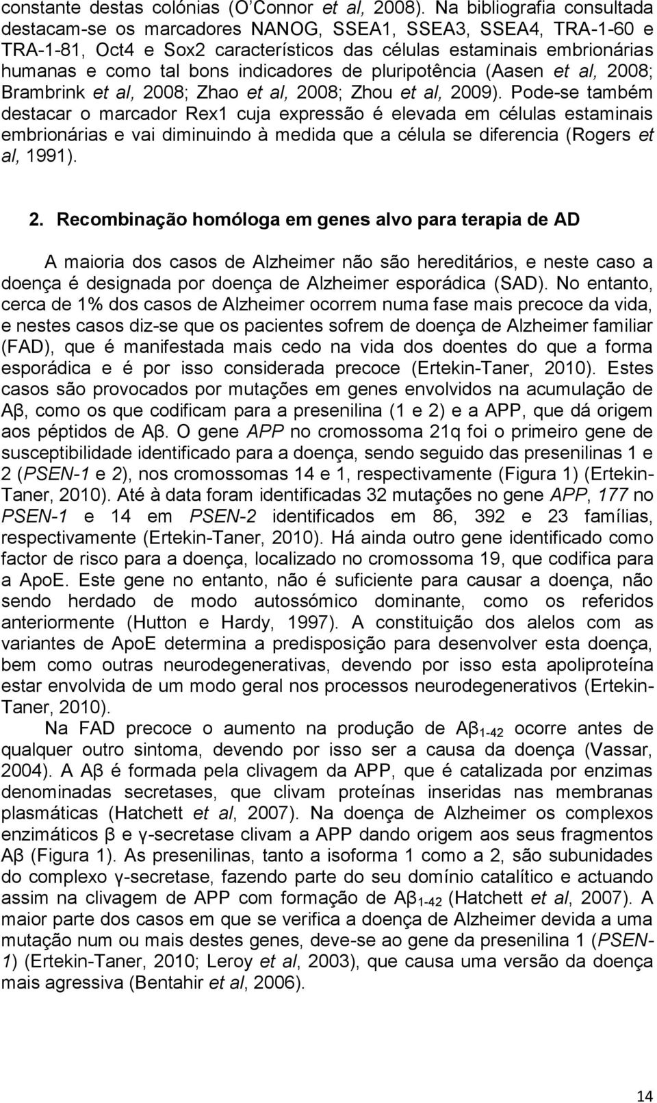 indicadores de pluripotência (Aasen et al, 2008; Brambrink et al, 2008; Zhao et al, 2008; Zhou et al, 2009).