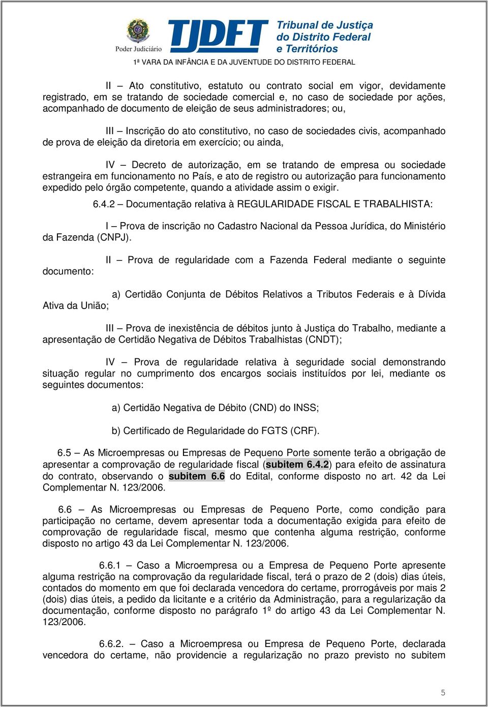 ou ainda, IV Decreto de autorização, em se tratando de empresa ou sociedade estrangeira em funcionamento no País, e ato de registro ou autorização para funcionamento expedido pelo órgão competente,