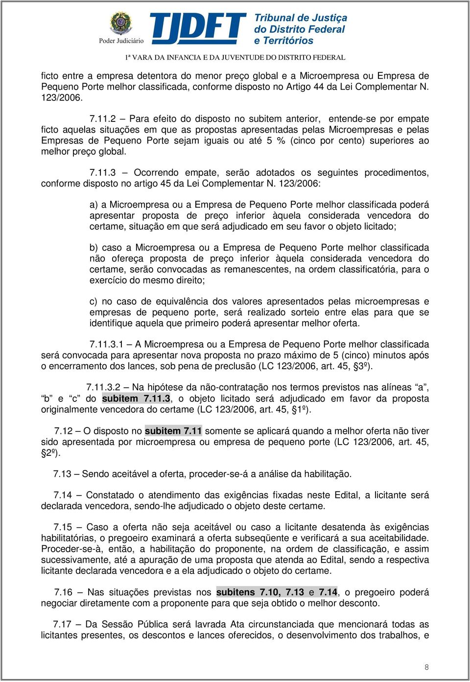 2 Para efeito do disposto no subitem anterior, entende-se por empate ficto aquelas situações em que as propostas apresentadas pelas Microempresas e pelas Empresas de Pequeno Porte sejam iguais ou até