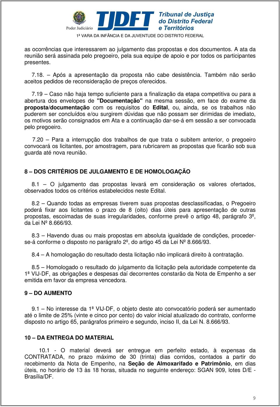 Também não serão aceitos pedidos de reconsideração de preços oferecidos. 7.