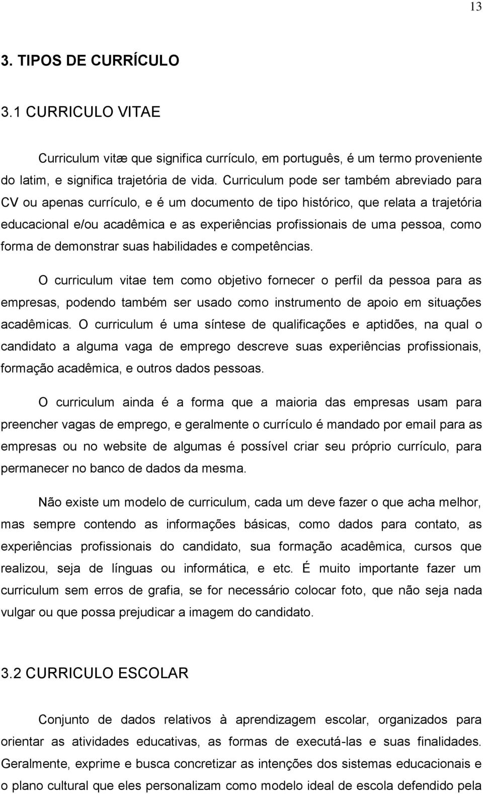 como forma de demonstrar suas habilidades e competências.