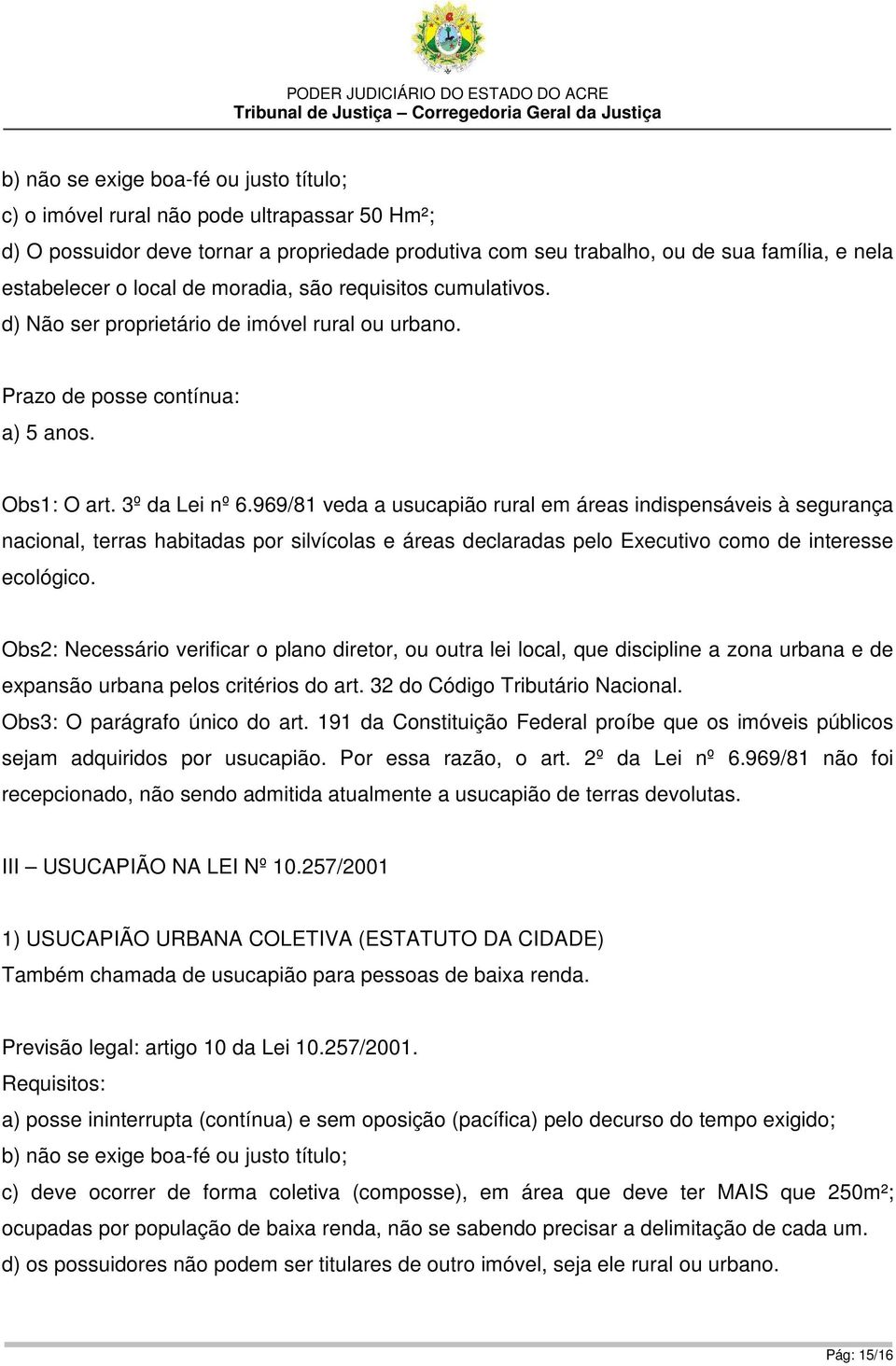 969/81 veda a usucapião rural em áreas indispensáveis à segurança nacional, terras habitadas por silvícolas e áreas declaradas pelo Executivo como de interesse ecológico.