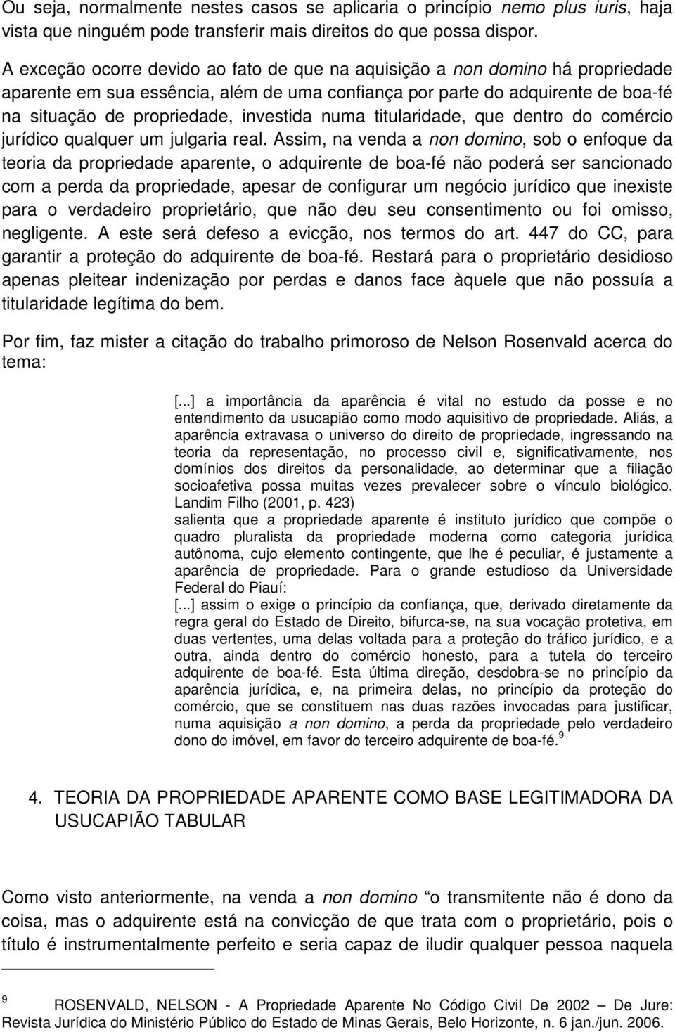 numa titularidade, que dentro do comércio jurídico qualquer um julgaria real.