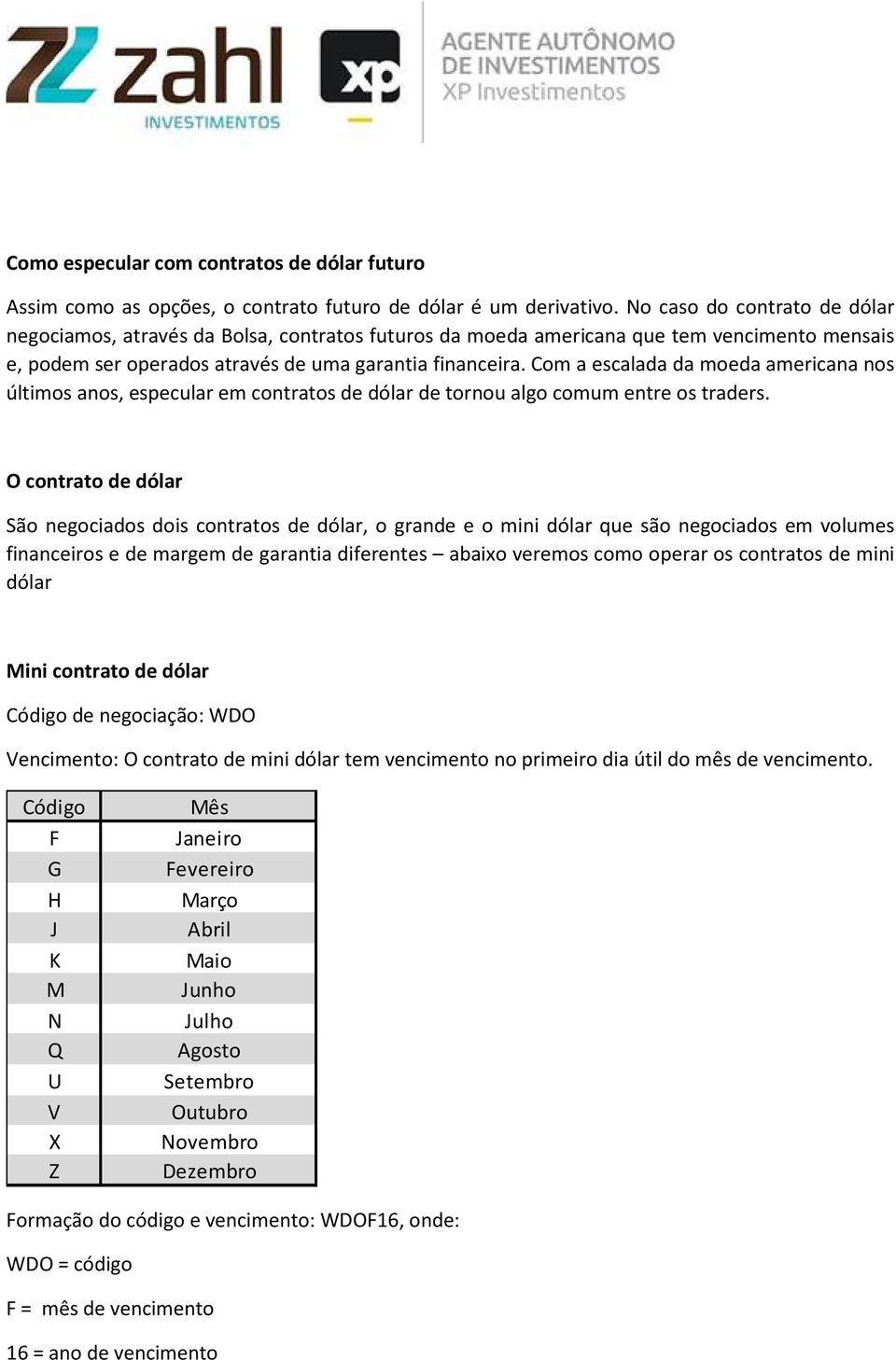 Com a escalada da moeda americana nos últimos anos, especular em contratos de dólar de tornou algo comum entre os traders.