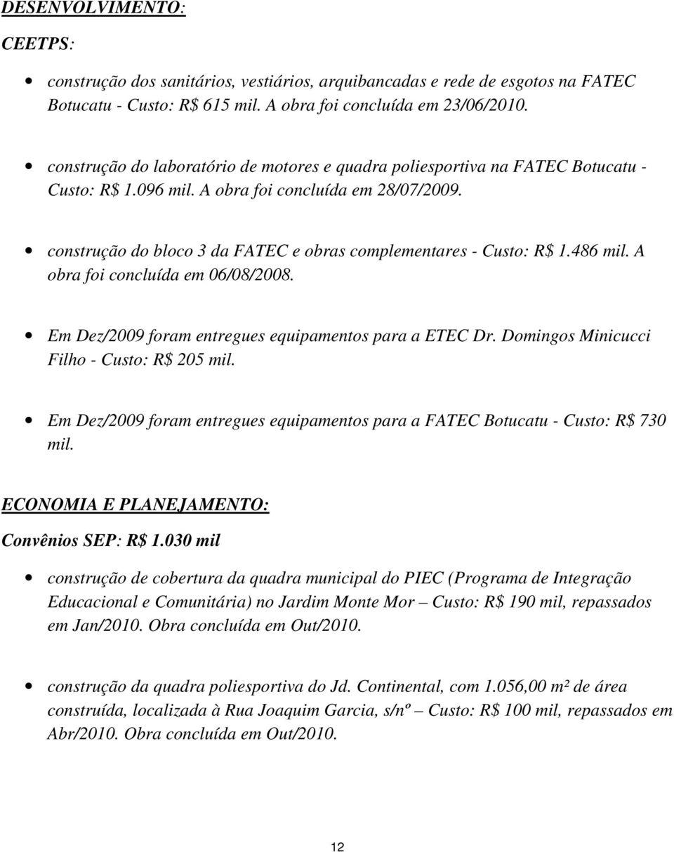 construção do bloco 3 da FATEC e obras complementares - Custo: R$ 1.486 mil. A obra foi concluída em 06/08/2008. Em Dez/2009 foram entregues equipamentos para a ETEC Dr.