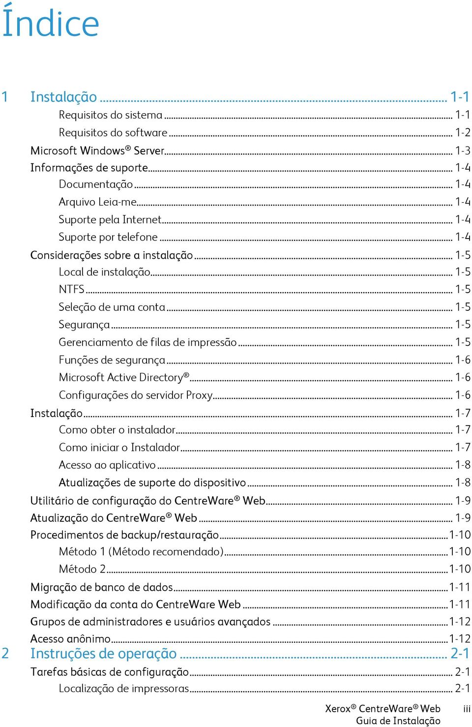 .. 1-5 Gerenciamento de filas de impressão... 1-5 Funções de segurança... 1-6 Microsoft Active Directory... 1-6 Configurações do servidor Proxy... 1-6 Instalação... 1-7 Como obter o instalador.