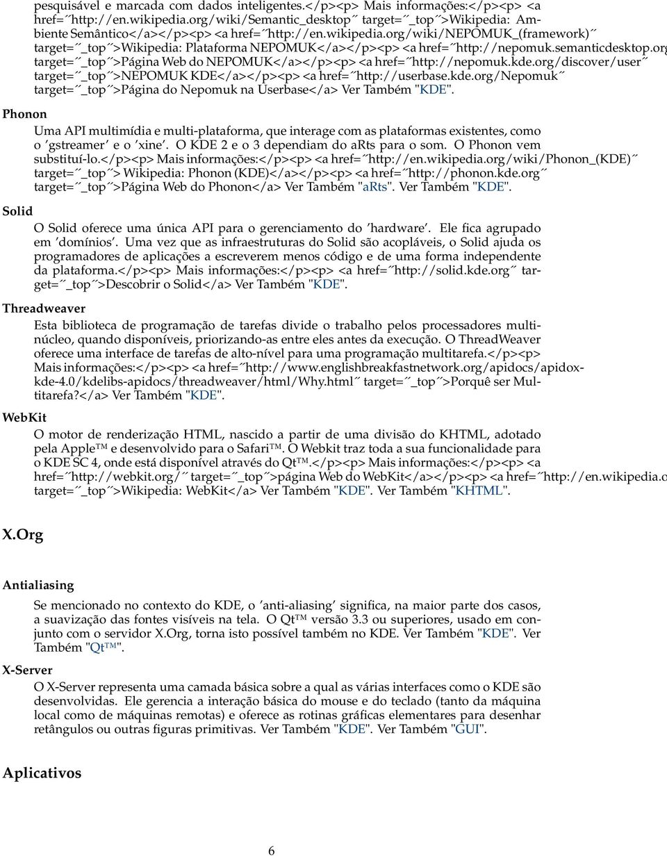 org/wiki/nepomuk_(framework) target= _top >Wikipedia: Plataforma NEPOMUK</a></p><p> <a href= http://nepomuk.semanticdesktop.org target= _top >Página Web do NEPOMUK</a></p><p> <a href= http://nepomuk.
