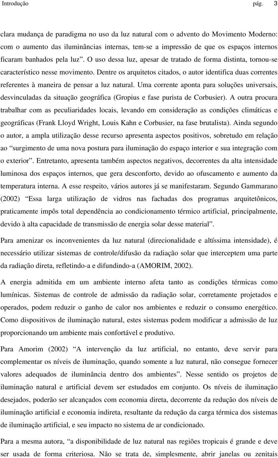 O uso dessa luz, apesar de tratado de forma distinta, tornou-se característico nesse movimento.