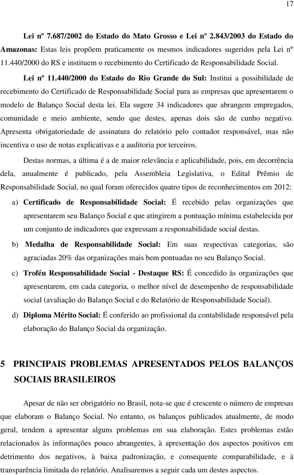440/2000 do Estado do Rio Grande do Sul: Institui a possibilidade de recebimento do Certificado de Responsabilidade Social para as empresas que apresentarem o modelo de Balanço Social desta lei.