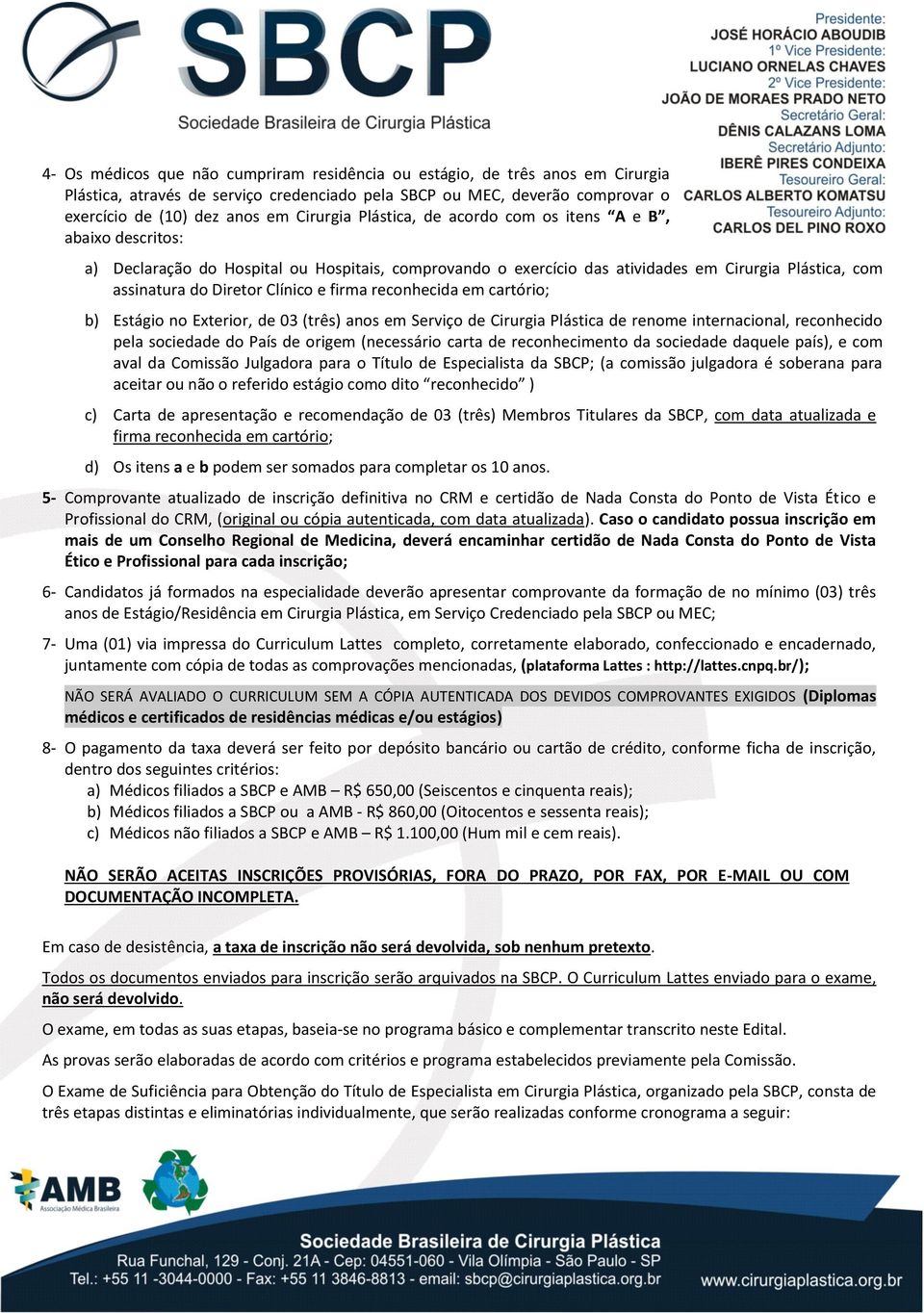 firma reconhecida em cartório; b) Estágio no Exterior, de 03 (três) anos em Serviço de Cirurgia Plástica de renome internacional, reconhecido pela sociedade do País de origem (necessário carta de