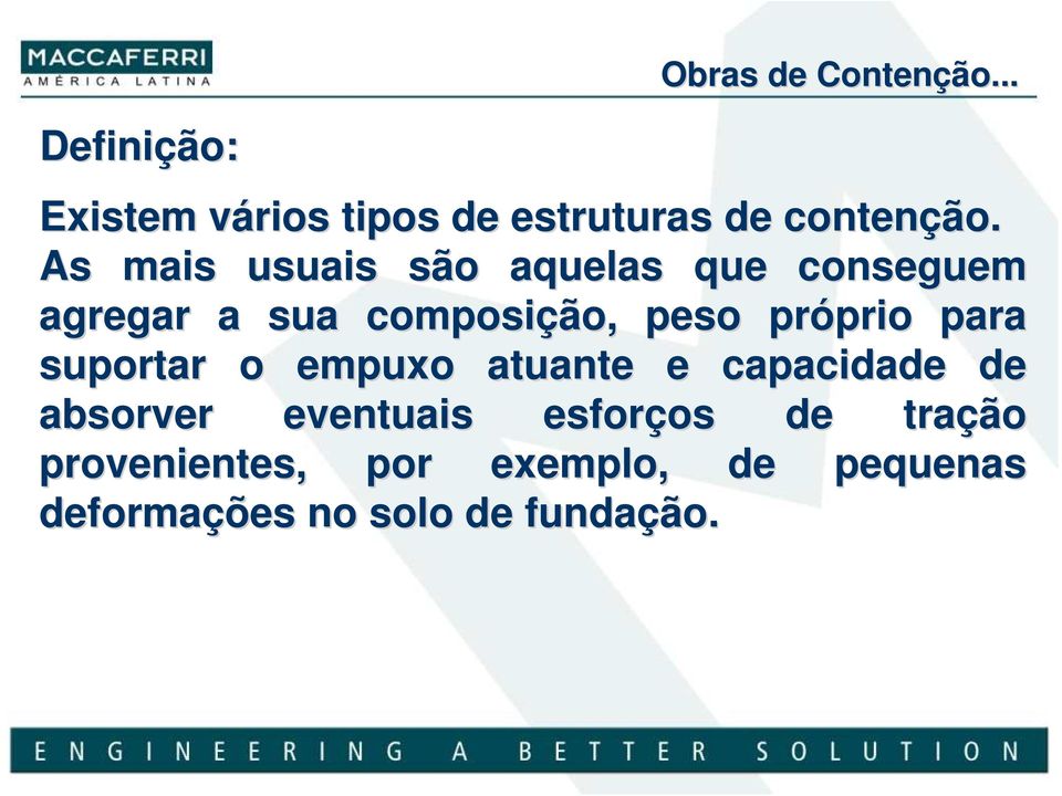 para suportar o empuxo atuante e capacidade de absorver eventuais esforços de