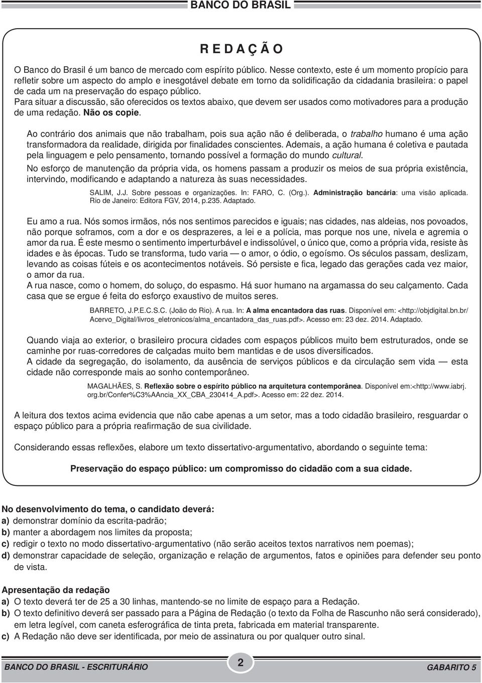 público. Para situar a discussão, são oferecidos os textos abaixo, que devem ser usados como motivadores para a produção de uma redação. Não os copie.