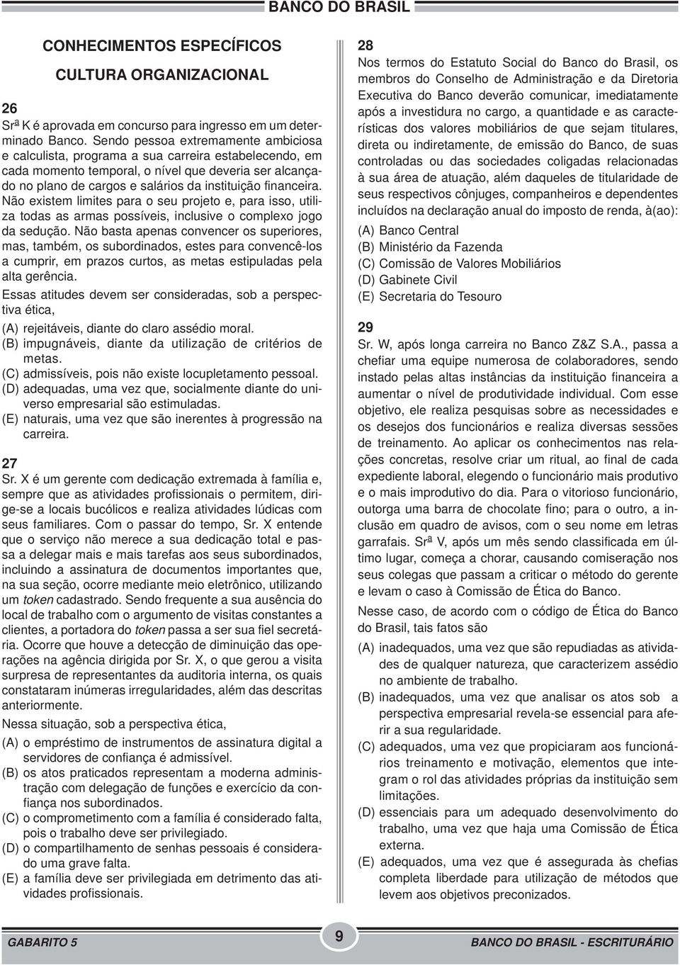 financeira. Não existem limites para o seu projeto e, para isso, utiliza todas as armas possíveis, inclusive o complexo jogo da sedução.