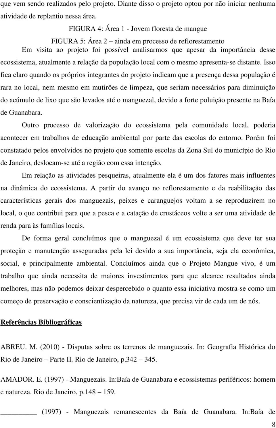 a relação da população local com o mesmo apresenta-se distante.