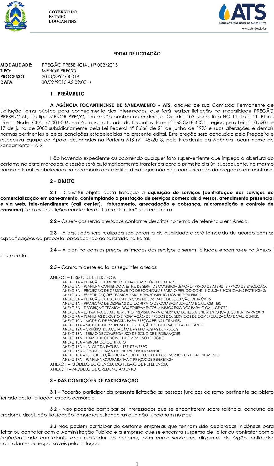 Quadra 103 Norte, Rua NO 11, Lote 11, Plano Diretor Norte, CEP.: 77.001-036, em Palmas, no Estado do Tocantins, fone nº 063 3218 4037, regida pela Lei nº 10.