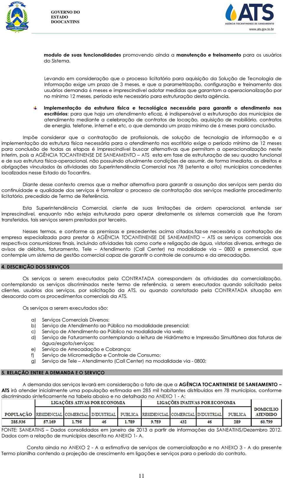 demanda 6 meses e imprescindível adotar medidas que garantam a operacionalização por no mínimo 12 meses, período este necessário para estruturação desta agência.