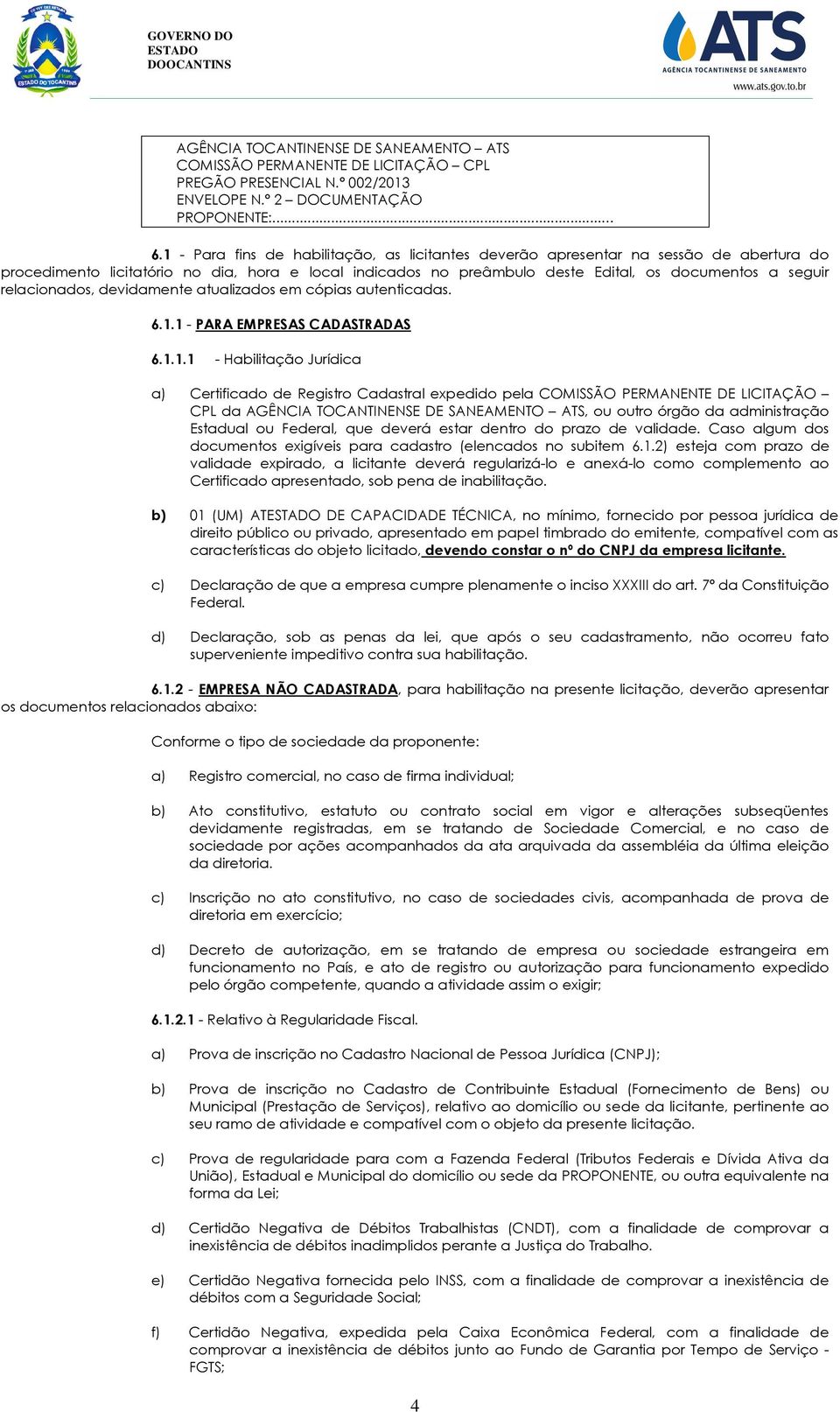 relacionados, devidamente atualizados em cópias autenticadas. 6.1.