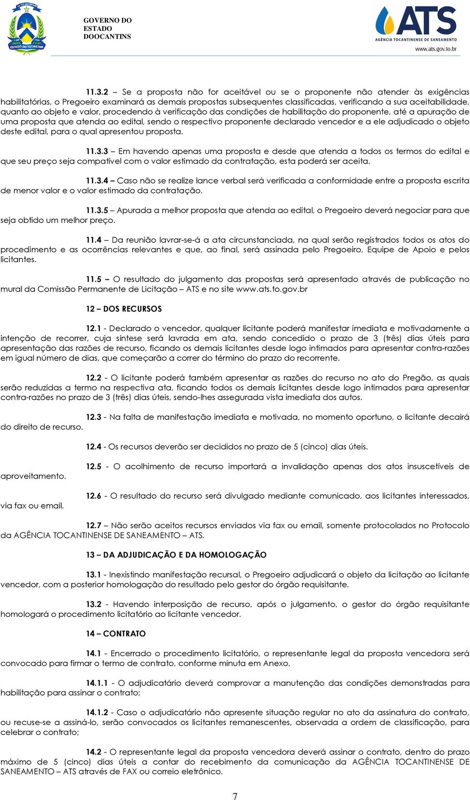 declarado vencedor e a ele adjudicado o objeto deste edital, para o qual apresentou proposta. 11.3.