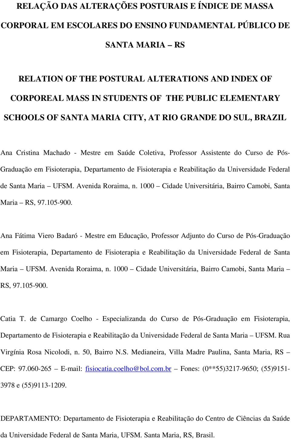 Departamento de Fisioterapia e Reabilitação da Universidade Federal de Santa Maria UFSM. Avenida Roraima, n. 1000 Cidade Universitária, Bairro Camobi, Santa Maria RS, 97.105-900.