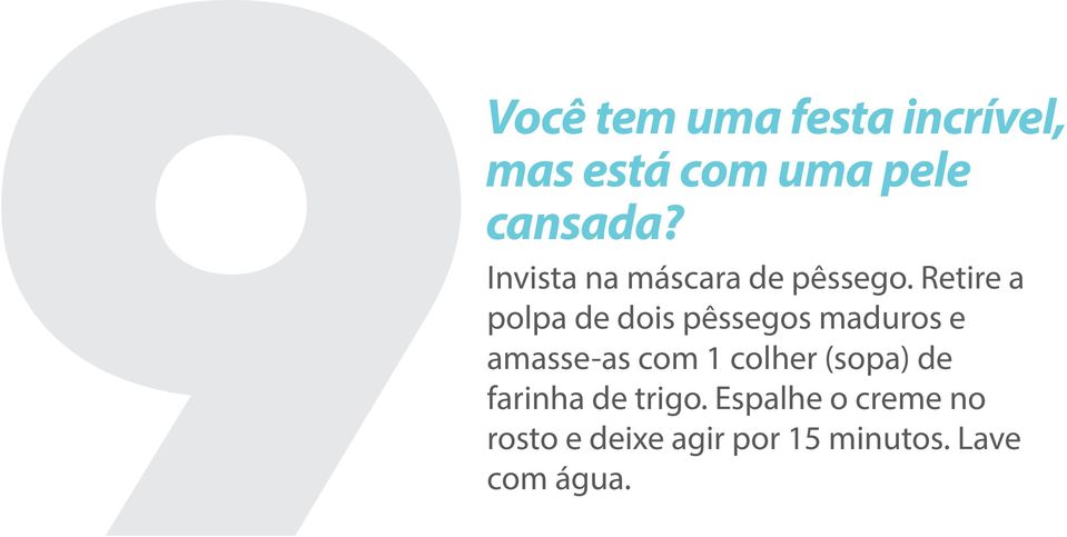 Retire a polpa de dois pêssegos maduros e amasse-as com 1