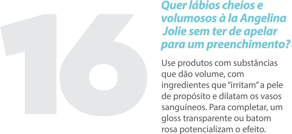 16Quer Use produtos com substâncias que dão volume, com ingredientes que